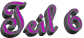 Teil 6
